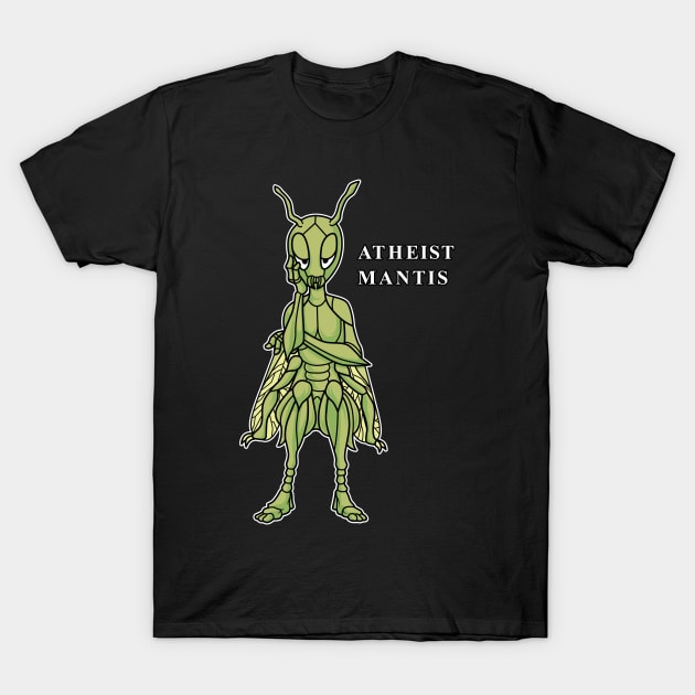 Funny Atheist Mantis T-Shirt by GigibeanCreations